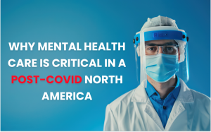 Mental health care services needed for recovery in post-COVID North America