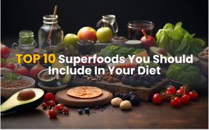 10 superfoods you should include in your diet