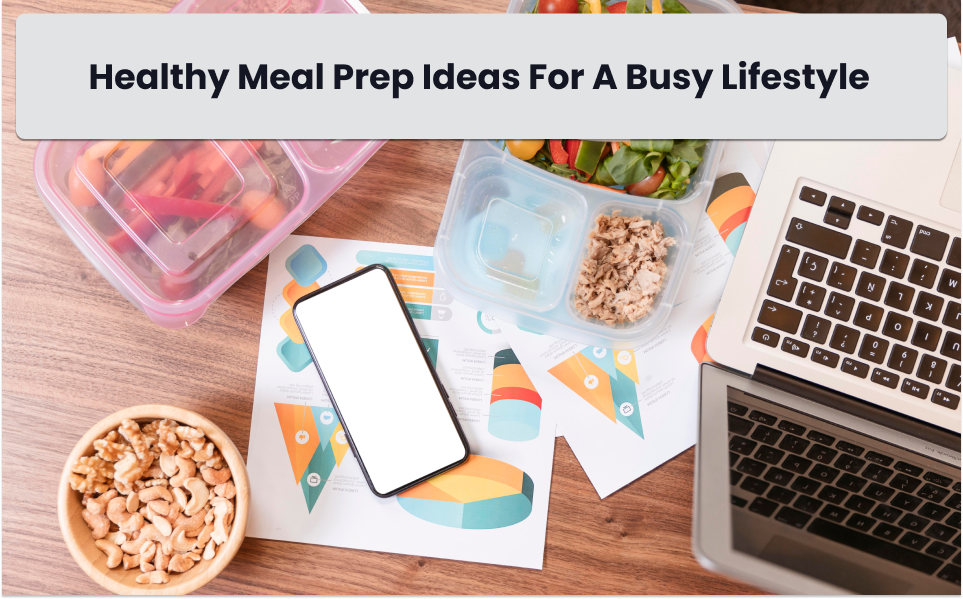 Healthy Meal Prep Ideas for a Busy Lifestyle