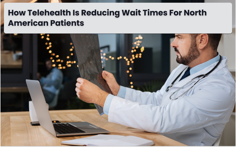 Telehealth reducing wait times in North America