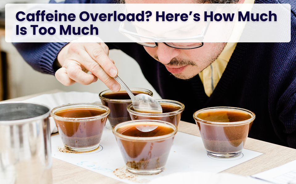 Caffeine Intake: How Much Is Too Much?