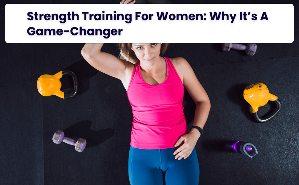 Strength Training for Women: Benefits and Best Exercises