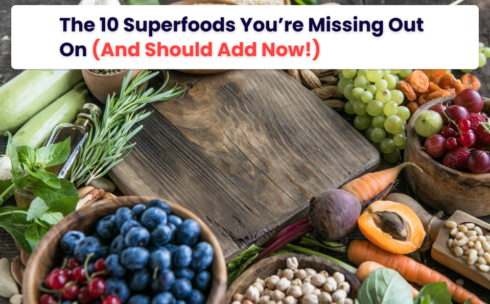 10 superfoods you should include in your diet